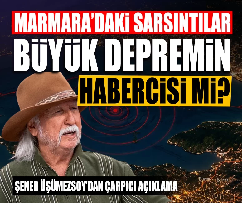 Marmara’daki sarsıntılar büyük depremin habercisi mi? Şener Üşümezsoy’dan çarpıcı açıklama