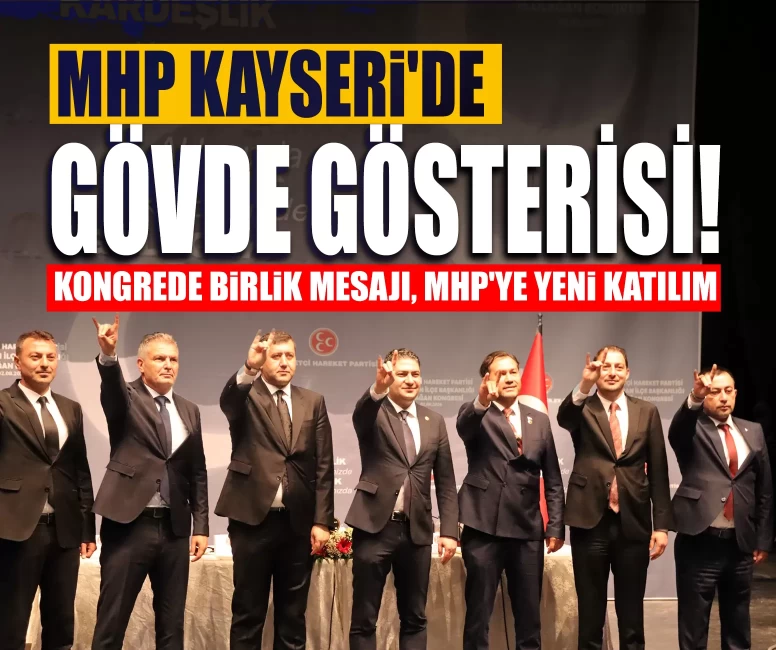 MHP Kayseri'de gövde gösterisi! Kongrede birlik mesajı
