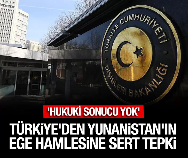 Türkiye'den Yunanistan'ın Ege hamlesine sert tepki