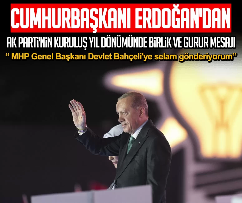 Cumhurbaşkanı Erdoğan'dan AK Parti'nin 25. kuruluş yıl dönümünde birlik ve gurur mesajı: MHP Genel Başkanı Devlet Bahçeli'ye selam gönderiyorum