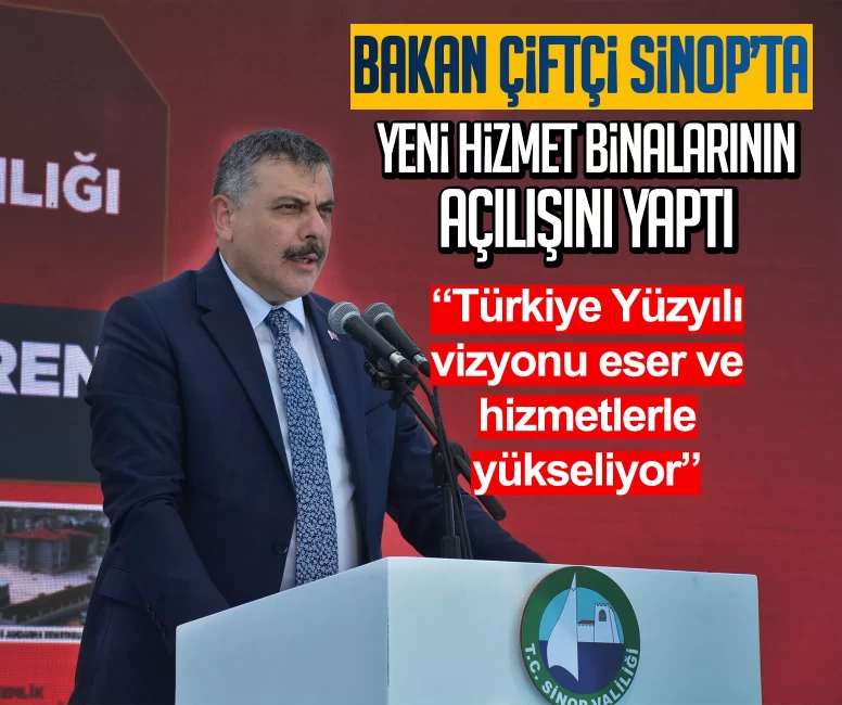Bakan Çiftçi Sinop'ta yeni hizmet binalarının açılışını yaptı