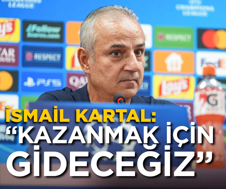 İsmail Kartal: "Kazanmak için gideceğiz"