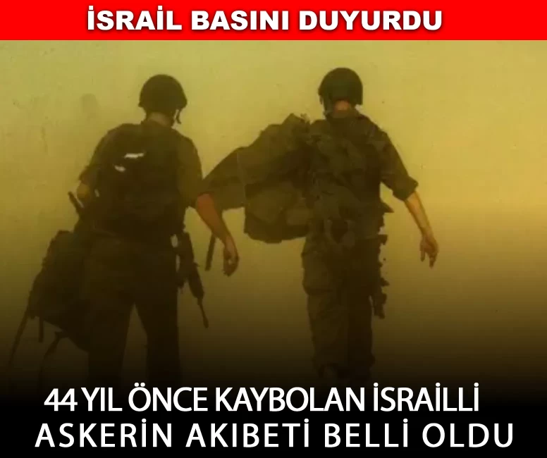 44 yıl önce kaybolan İsrailli askerin akıbeti belli oldu