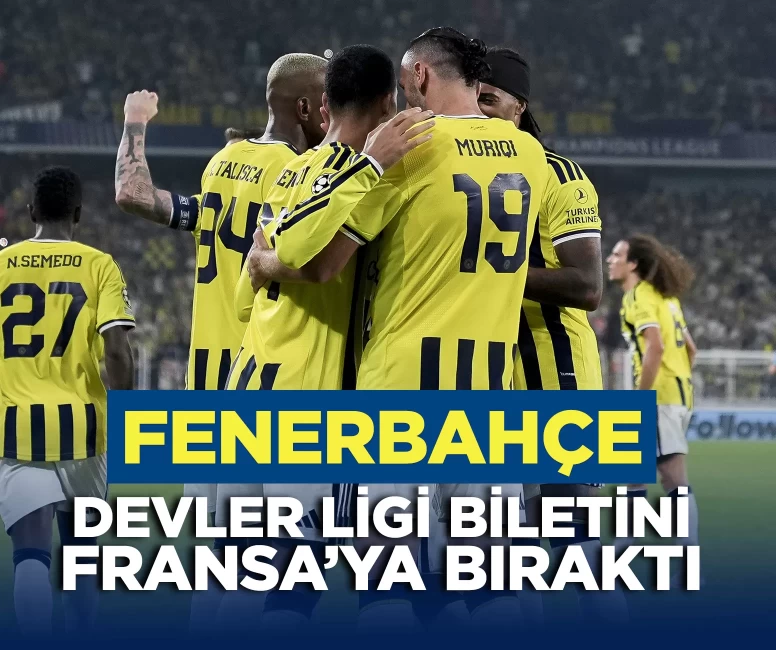 Fenerbahçe, Şampiyonlar Ligi biletini Fransa'ya bıraktı