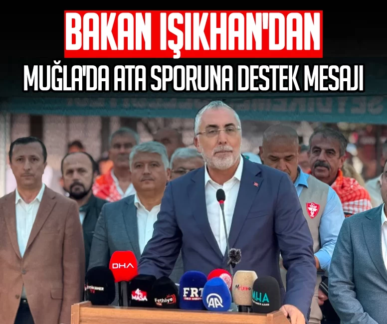 Bakan Işıkhan'dan Muğla'da ata sporuna destek mesajı