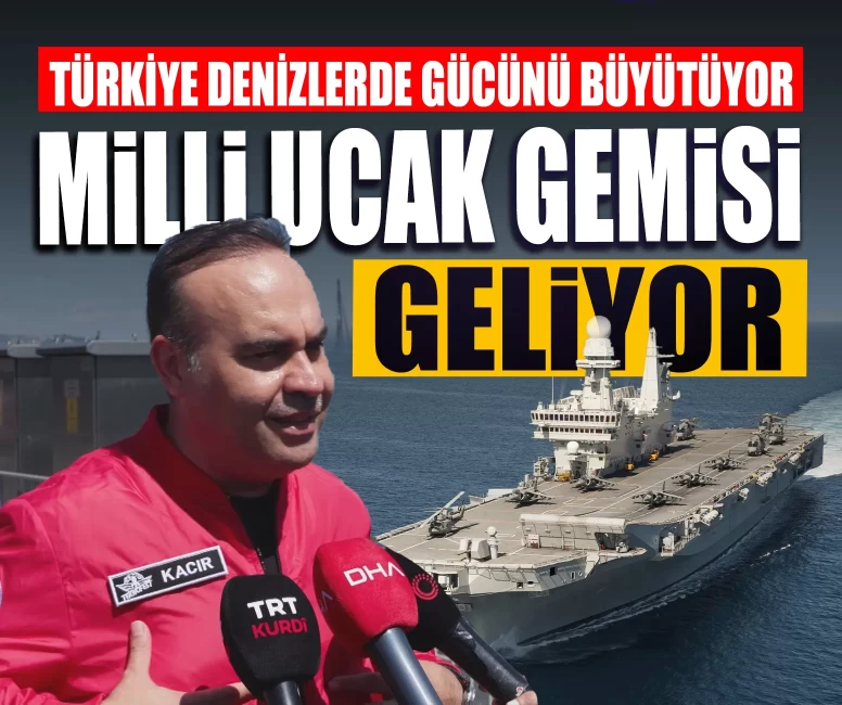 Türkiye denizlerde gücünü büyütüyor: Milli uçak gemisi geliyor