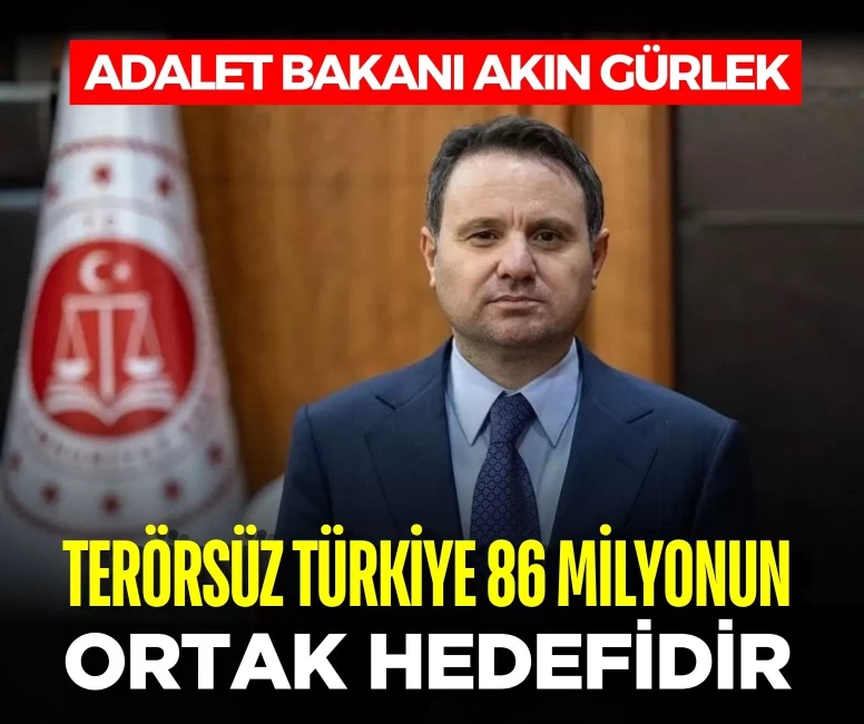 Adalet Bakanı Akın Gürlek: 'Terörsüz Türkiye 86 milyonun ortak hedefidir'