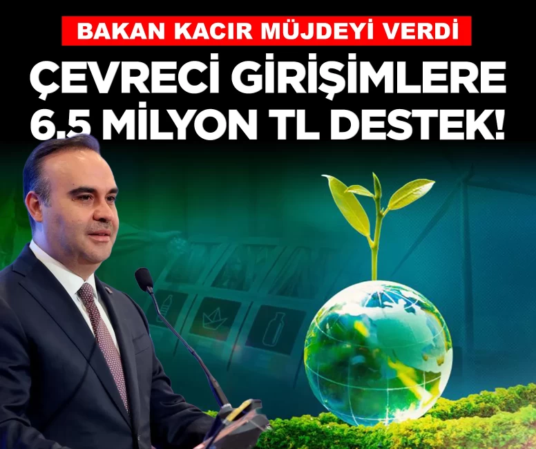 Bakan Kacır müjdeyi verdi: Çevreci girişimlere 6,5 milyon TL destek!