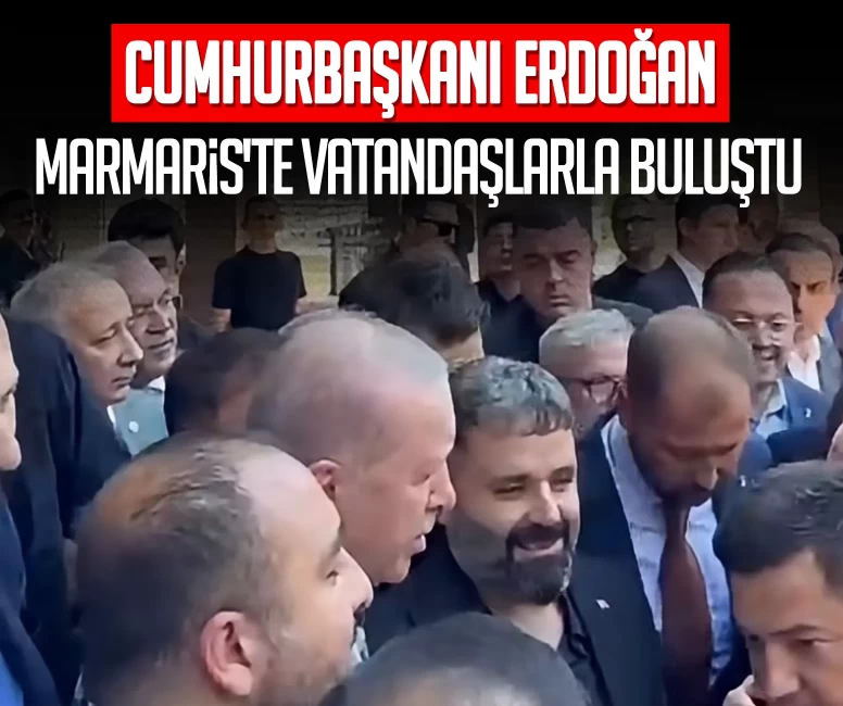 Cumhurbaşkanı Erdoğan Marmaris'te vatandaşlarla buluştu