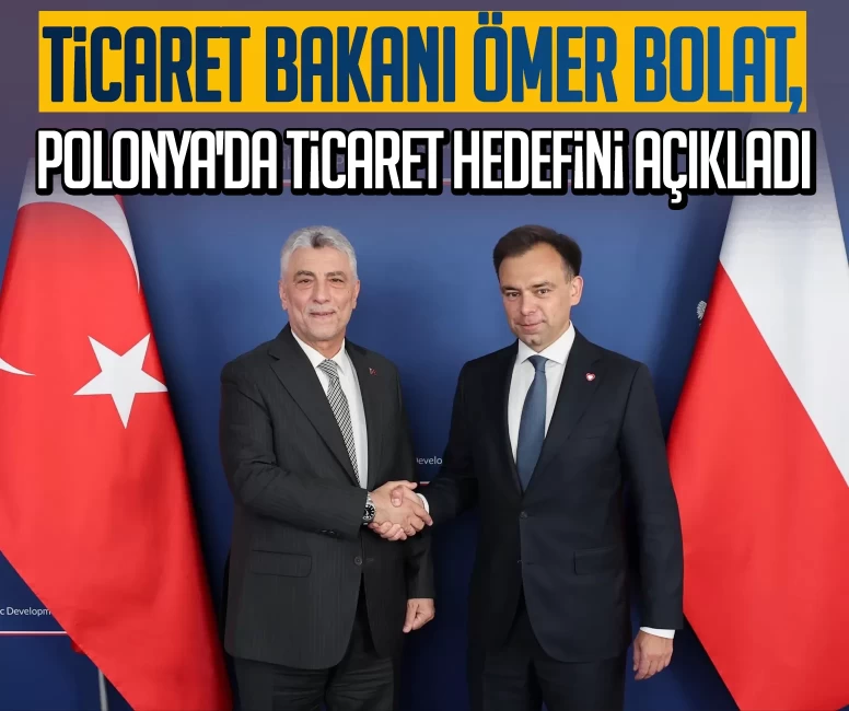 Bakan Bolat, Polonya'da ticaret hedefini açıkladı: Kısa vadede 15 milyar dolara ulaşacağız