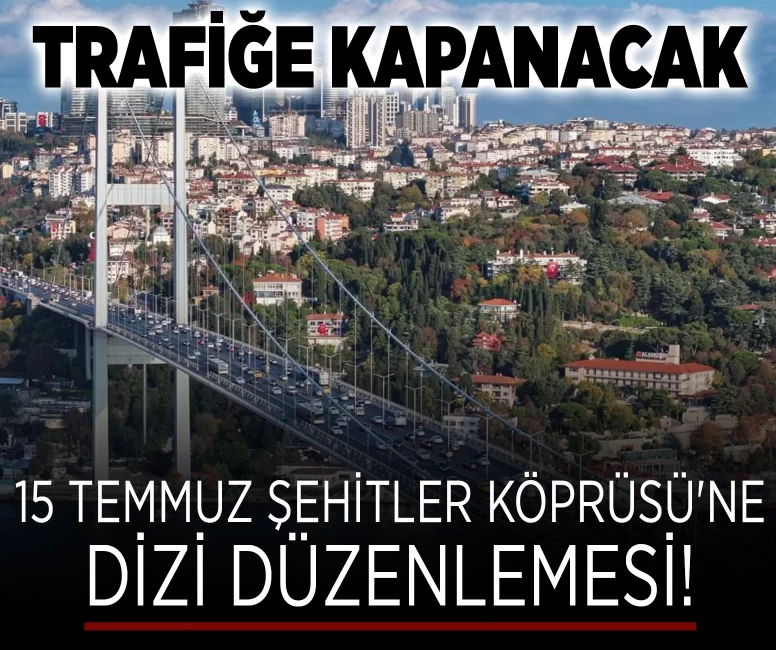 15 Temmuz Şehitler Köprüsü'ne dizi düzenlemesi!