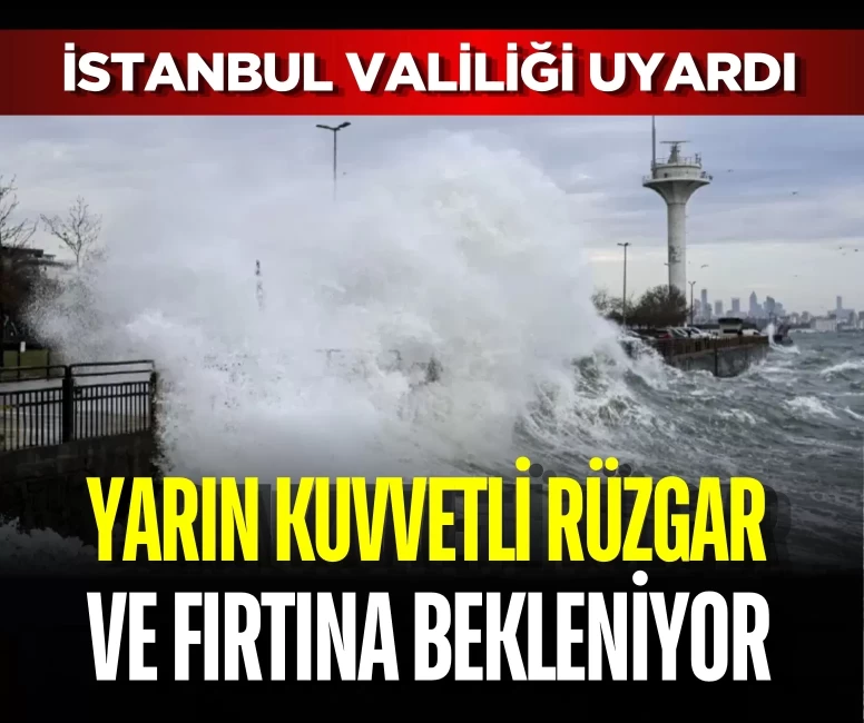 İstanbul Valiliği'nden kuvvetli rüzgar ve fırtına uyarısı