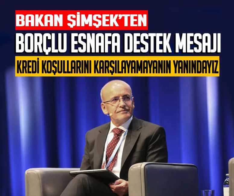 Bakan Şimşek'ten esnafa destek mesajı: Krediye erişim kolaylaştırıldı