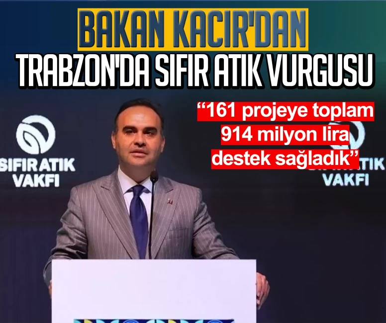 Bakan Kacır'dan Trabzon'da sıfır atık vurgusu: 161 projeye toplam 914 milyon lira destek sağladık
