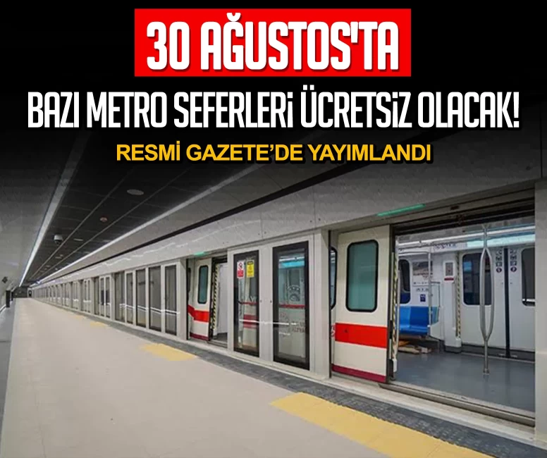 30 Ağustos'ta bazı metro seferleri ücretsiz olacak! Resmi Gazete'de yayımlandı
