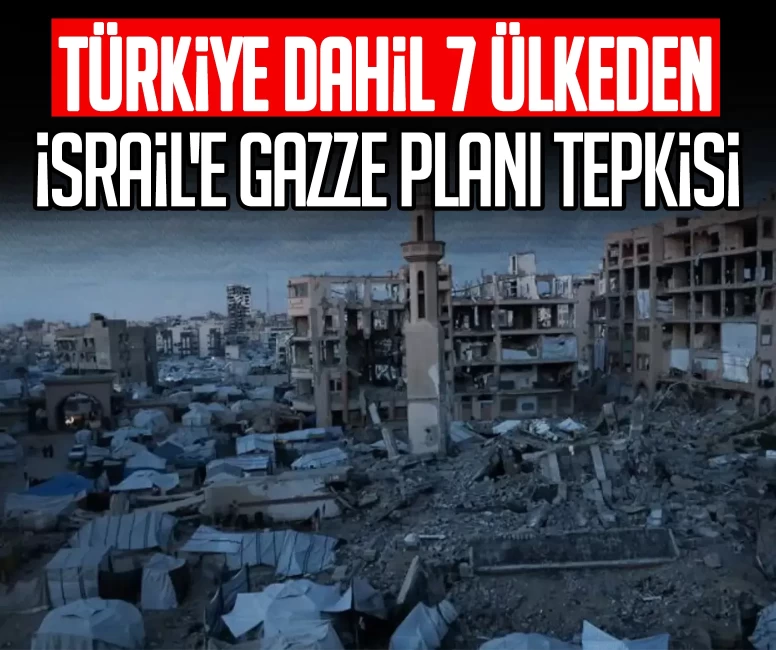 Türkiye dahil 7 ülkeden İsrail'e Gazze planı tepkisi