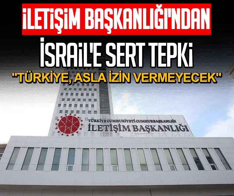 İletişim Başkanlığı'ndan İsrail'e tepki