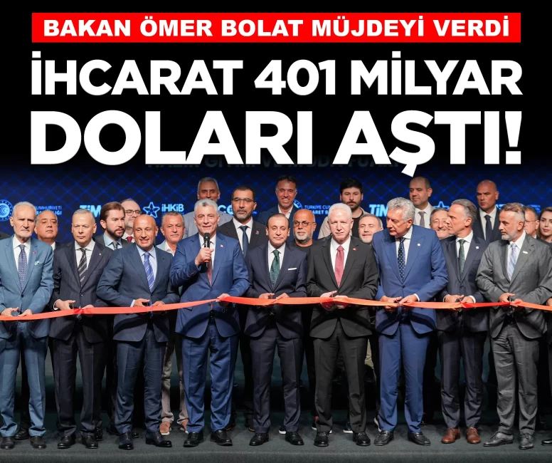 Bakan Bolat müjdeyi verdi: Türkiye'nin ihracatı 401 milyar dolara ulaştı