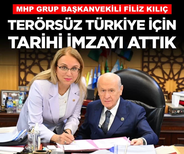 MHP'li Filiz Kılıç: 'Terörsüz Türkiye hedefi için tarihi imzayı attık'
