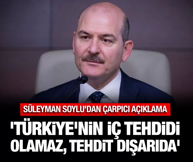 'Türkiye'nin iç tehdidi olamaz, tehdit dışarıda'