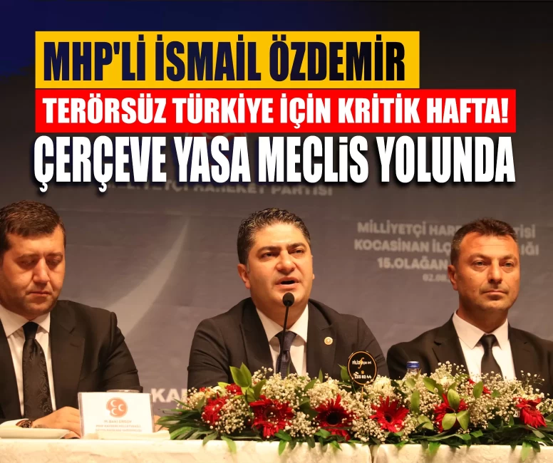 MHP'li Özdemir: Terörsüz Türkiye için kritik hafta! Çerçeve yasa Meclis yolunda