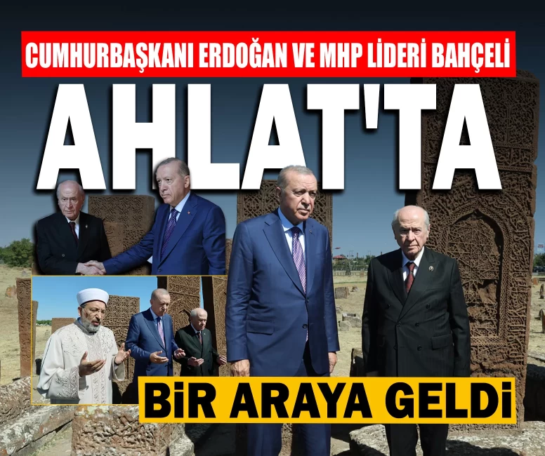 Cumhurbaşkanı Erdoğan ve MHP Lideri Devlet Bahçeli Ahlat'ta bir araya geldi