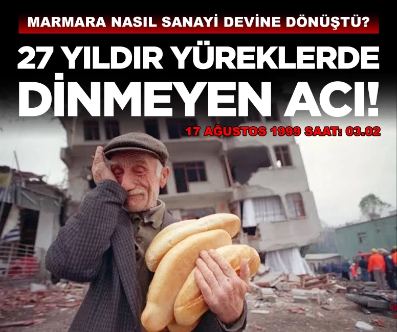 45 saniyede yıkım, 27 yılda dönüşüm: 17 Ağustos Depremi'nin izleri!