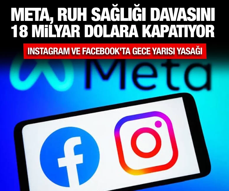 Meta, ruh sağlığı davasını 18 milyar dolara kapatıyor