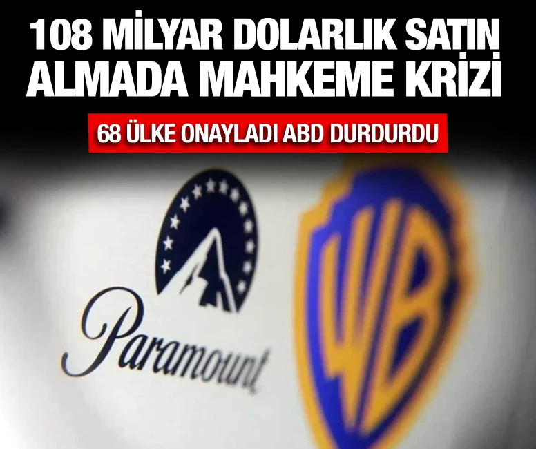 108 milyar dolarlık satın almada mahkeme krizi