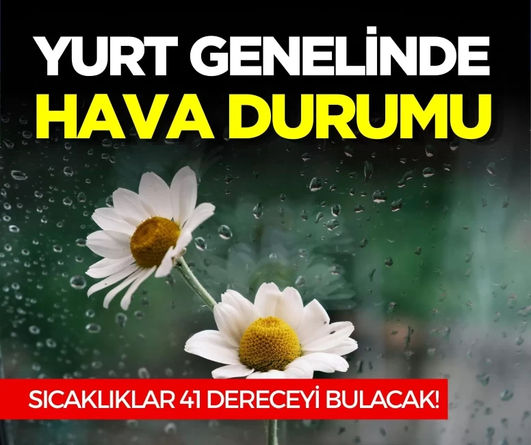 Sıcaklıklar 41 dereceyi bulacak! Meteoroloji'den sağanak uyarısı