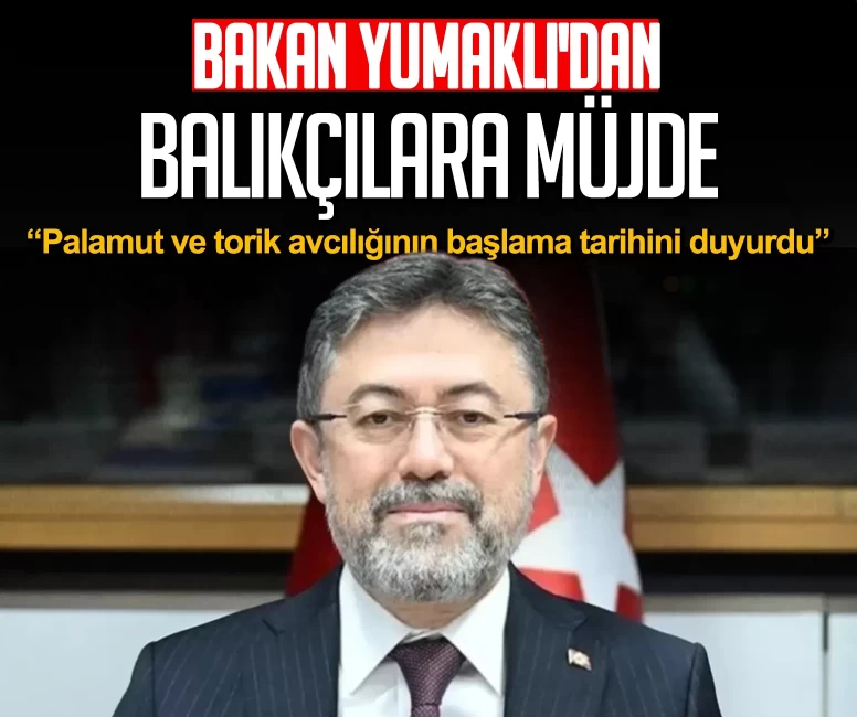 Bakan İbrahim Yumaklı'dan balıkçılara müjde: Palamut ve torik avcılığının başlama tarihini duyurdu
