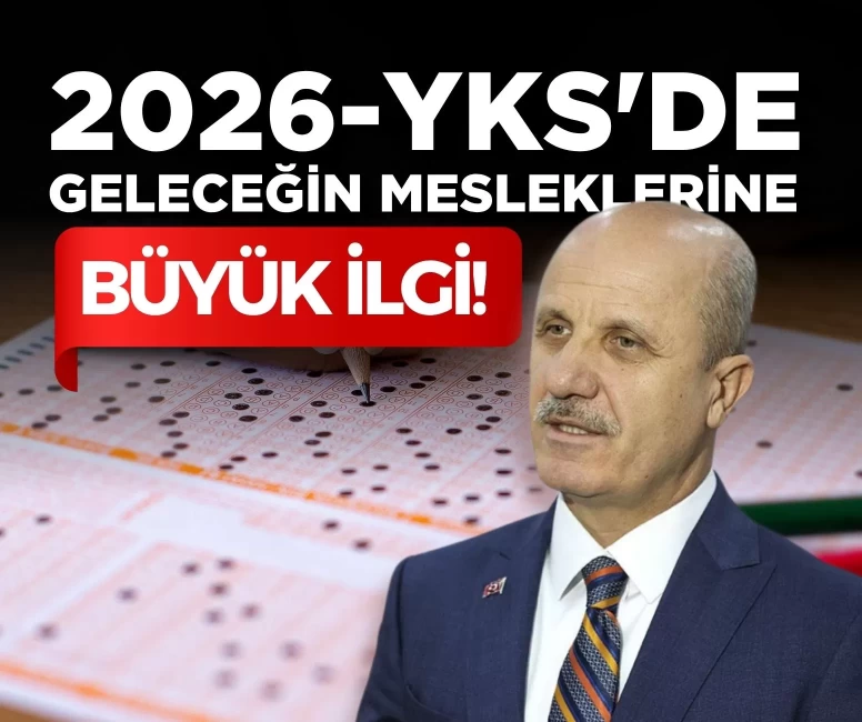 2026-YKS'de geleceğin mesleklerine büyük ilgi!