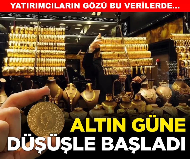 Altın güne düşüşle başladı! Yatırımcıların gözü bu verilerde