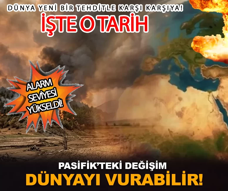 Pasifik’teki değişim dünyayı vurabilir!