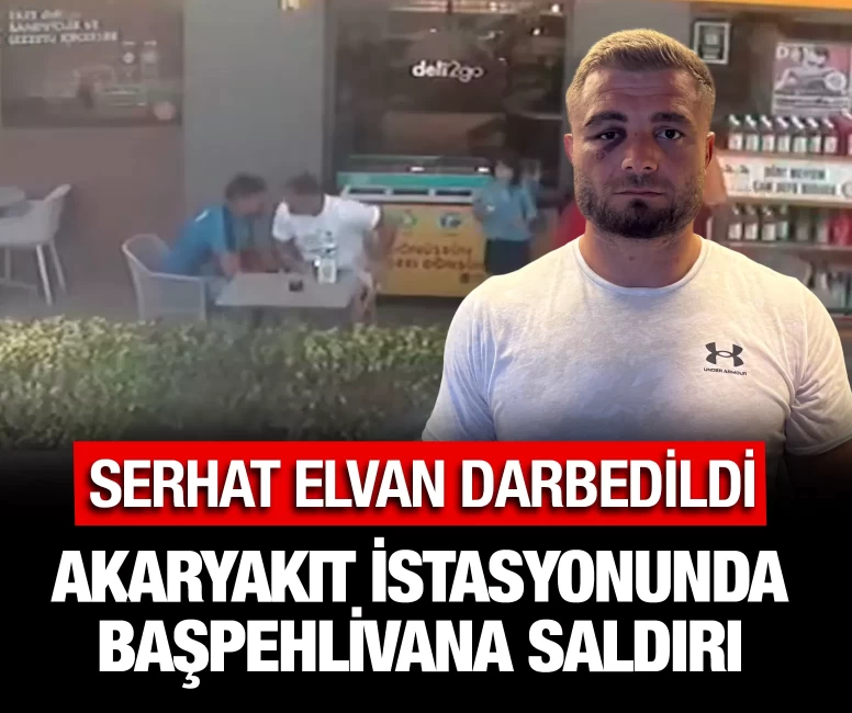 Akaryakıt istasyonunda başpehlivana saldırı