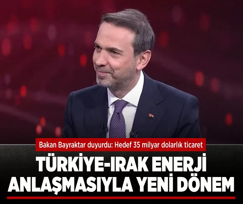 Türkiye-Irak enerji anlaşmasıyla yeni dönem!