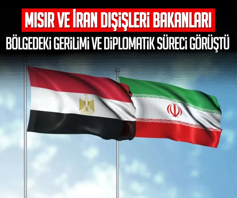 Mısır ve İran dışişleri bakanları bölgedeki gerilimi ve diplomatik süreci görüştü