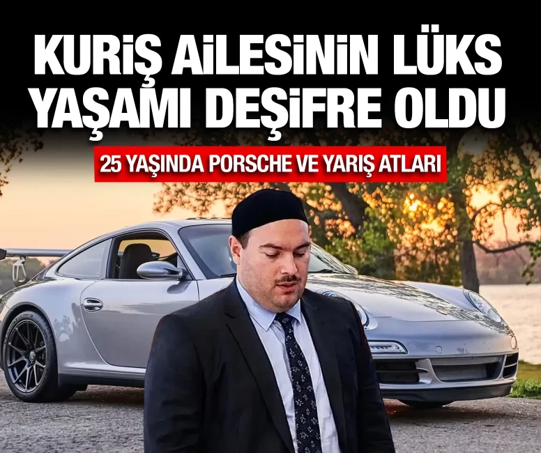 Kuriş ailesinin lüks yaşamı deşifre oldu