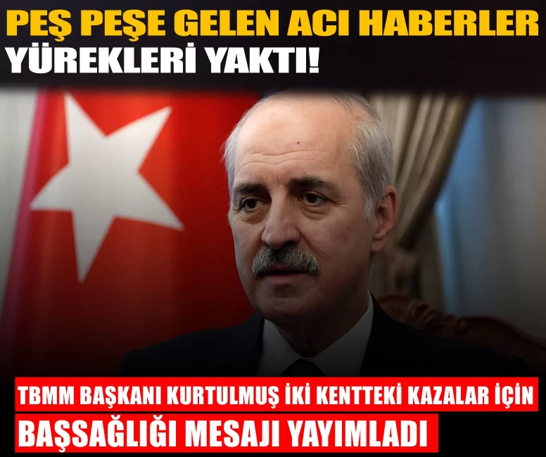 TBMM Başkanı Kurtulmuş iki kentteki kazalar için başsağlığı mesajı yayımladı
