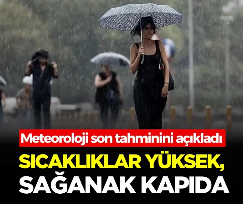 Meteoroloji son tahminini açıkladı!