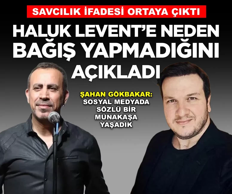 Şahan Gökbakar'dan dikkat çeken Haluk Levent ifadesi: 'Kendisi bende hiçbir zaman güven uyandırmadı'