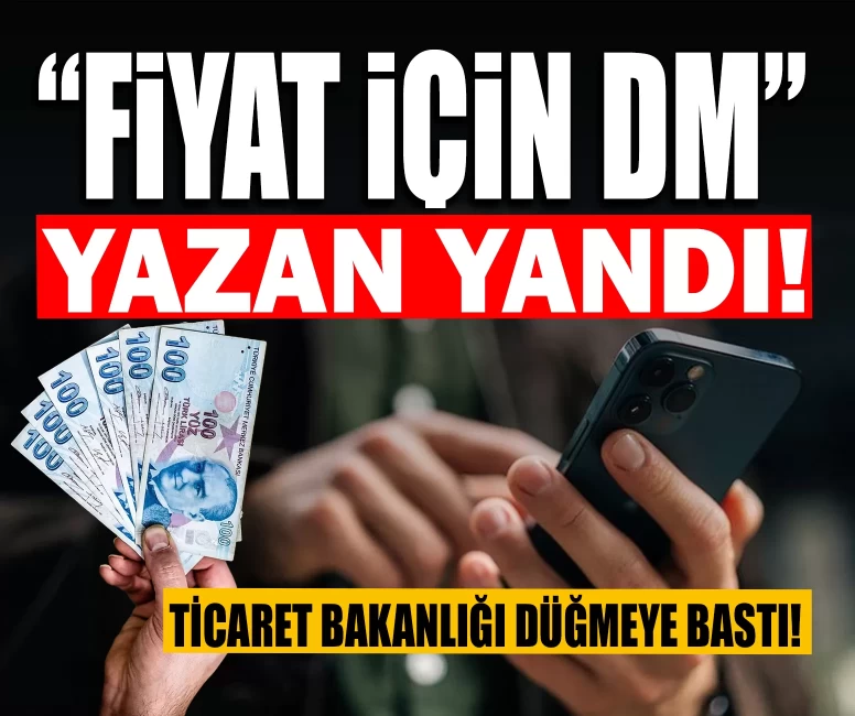 Ticaret Bakanlığı düğmeye bastı! Sosyal medyada “Fiyat için DM” dönemi bitti
