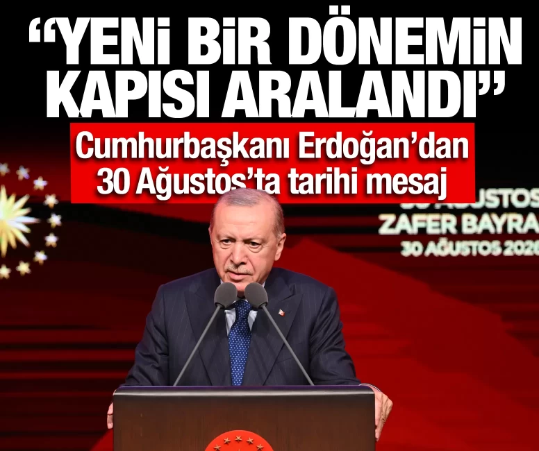 Cumhurbaşkanı Erdoğan'dan 30 Ağustos'ta tarihi mesaj