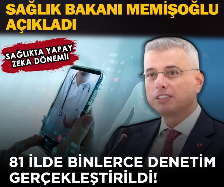 Sağlıkta yapay zeka dönemi! Sağlık Bakanı Memişoğlu açıkladı: 81 ilde binlerce denetim gerçekleştirildi!