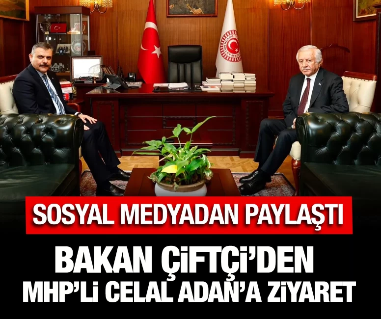 Bakan Çiftçi’den MHP’li Celal Adan’a ziyaret