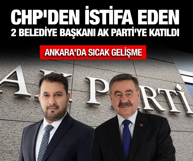 CHP'den istifa eden 2 belediye başkanı AK Parti'ye katıldı