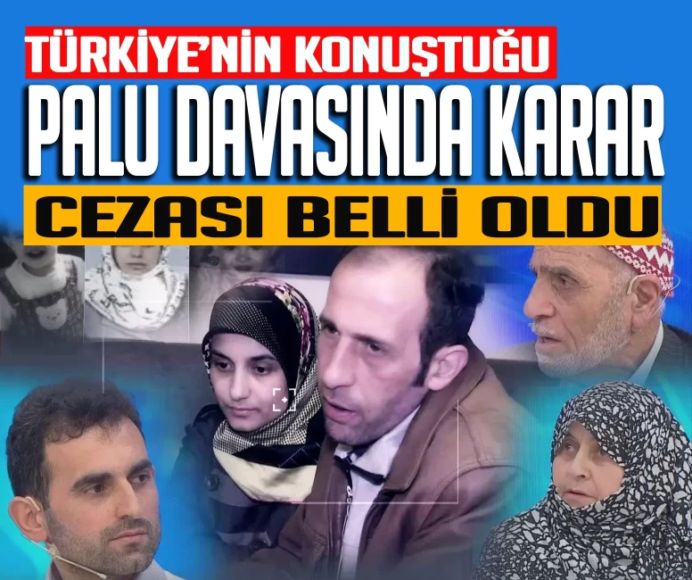 Türkiye'nin konuştuğu 'Palu Ailesi' davasında karar!