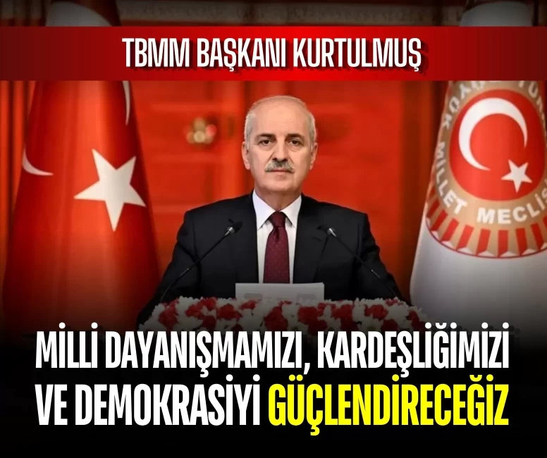 TBMM Başkanı Kurtulmuş: Milli dayanışmamızı, kardeşliğimizi ve demokrasiyi güçlendireceğiz