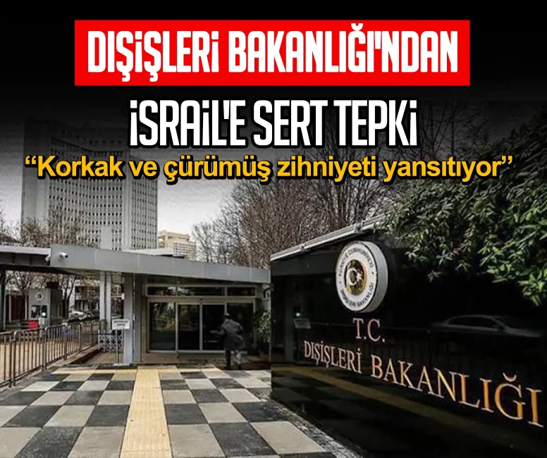 Dışişleri Bakanlığı'ndan İsrail'e sert tepki