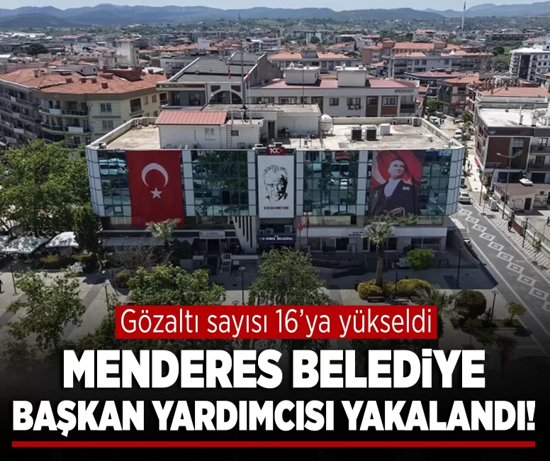 Menderes Belediye Başkan Yardımcısı yakalandı!